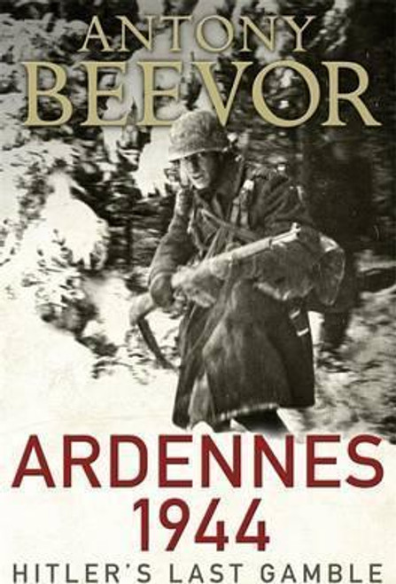 Anthony Beevor / Ardennes 1944 : Hitler's Last Gamble (Hardback)