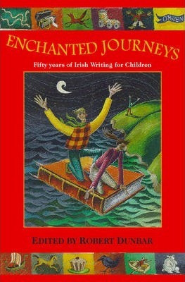 Robert Dunbar / Enchanted Journeys : Fifty Years of Irish Writing for Children (Hardback)