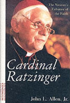 John L. Allen / Cardinal Ratzinger : The Vatican's Enforcer of the Faith (Hardback)
