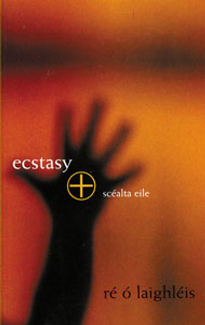 Ó Leighléis, Ré - Ecstasy agus Scéalta Eile - PB-  As Gaeilge - Gearrscéalta - BRAND NEW