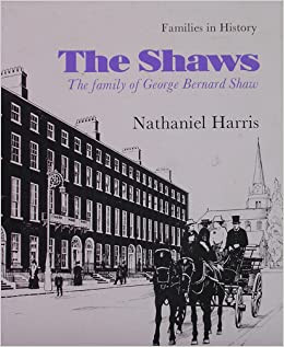 Nathaniel Harris - The Shaws : The Family of George Bernard Shaw - Dublin - Illustrated by Andrew Farmar