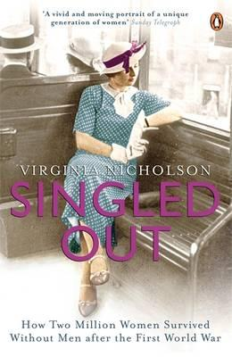 Virginia Nicholson / Singled Out : How Two Million Women Survived without Men After the First World War
