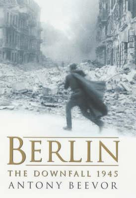 Anthony Beevor / Berlin : The Downfall 1945 (Hardback)