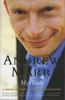 Andrew Marr / My Trade : A Short History of British Journalism (Hardback)