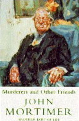 John Mortimer / Murderers And Other Friends : Another Part of Life (Hardback)