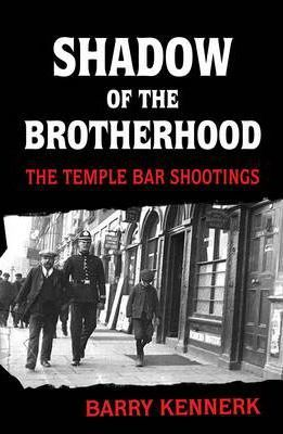 Barry Kennerk / Shadow of the Brotherhood: The Temple Bar Shootings