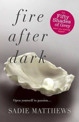 Sadie Matthews / Fire After Dark (After Dark Book 1) : A passionate romance and unforgettable love story