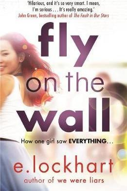 E. Lockhart / Fly on the Wall : From the author of the unforgettable bestseller, We Were Liars