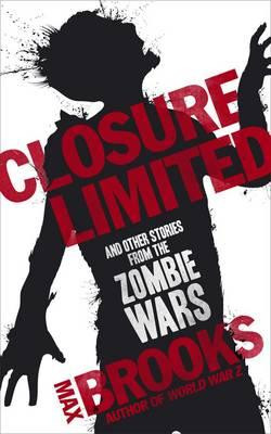 Max Brooks / Closure Limited : And Other Zombie Tales