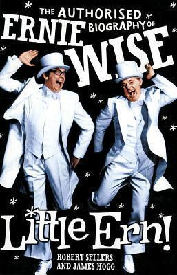 Robert Sellers / Little Ern : The authorised biography of Ernie Wise