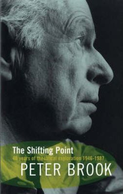 Peter Brook / The Shifting Point : Forty Years of Theatrical Exploration, 1946-87