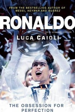 Luca Caioli / Ronaldo - 2015 Updated Edition : The Obsession for Perfection