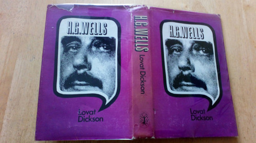 Dickson, Lovat - H.G Wells : His Turbulent Life and Times - HB - Biography 1971