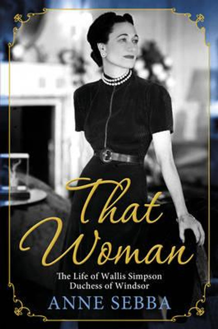 Anne Sebba / That Woman : The Life of Wallis Simpson Duchess of Windsor (Hardback)