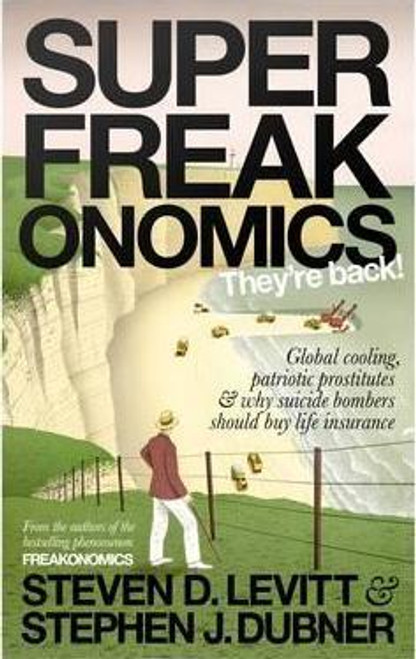 Steven D. Levitt / Superfreakonomics : Global Cooling Patriotic Prostitutes and Why Suicide Bombers Should Buy Life Insurance (Hardback)