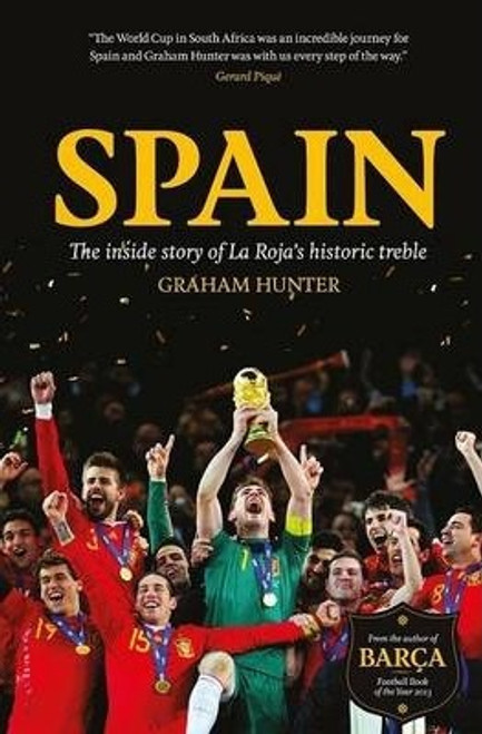 Graham Hunter / Spain : The Inside Story of La Roja's Historic Treble (Hardback)