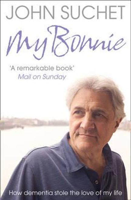 John Suchet / My Bonnie : How Dementia Stole the Love of My Life