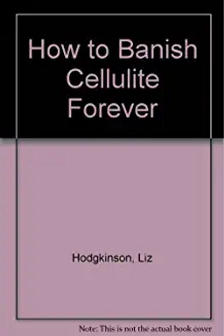 Liz Hodgkinson / How to Banish Cellulite Forever
