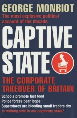 George Monbiot / Captive State : The Corporate Takeover of Britain