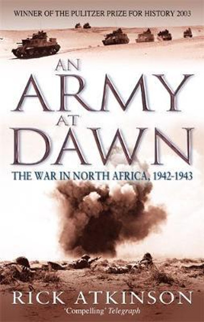 Rick Atkinson / An Army At Dawn : The War in North Africa, 1942-1943