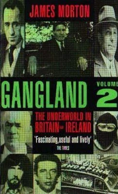 James Morton / Gangland Vol 2 : The Underworld in Britain and Ireland