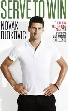 Novak Djokovic / Serve To Win : The 14-Day Gluten-free Plan for Physical and Mental Excellence