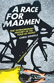 Chris Sidwells / Race for Madmen: The Extraordinary History of the Tour de France
