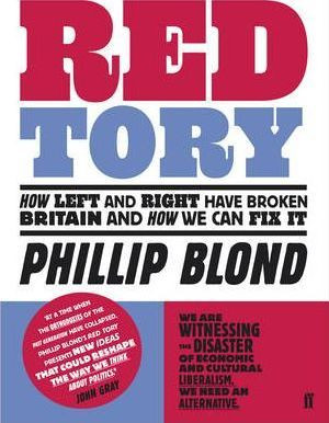 Phillip Blond / Red Tory : How Left and Right have Broken Britain and How we can Fix It (Large Paperback)