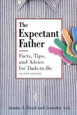 Armin A. Brott / The Expectant Father : Facts, Tips and Advice for Dads-to-be (Large Paperback)