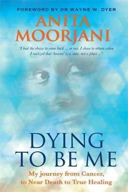 Anita Moorjani / Dying To Be Me : My Journey from Cancer, to Near Death, to True Healing (Large Paperback)