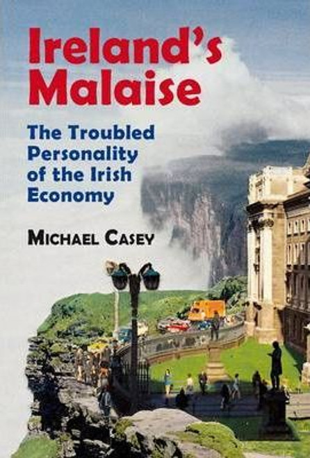 Michael Casey / Ireland's Malaise : The Troubled Personality of the Irish Economy (Large Paperback)