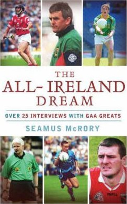 McRory, Seamus / The All-Ireland Dream : Over 20 Interviews with GAA Greats (Large Paperback)