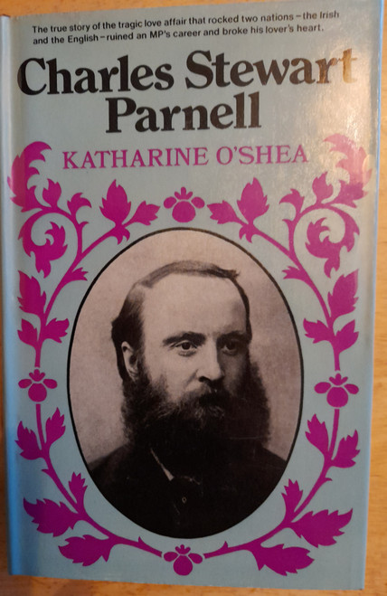 O'Shea, Katharine - Charles Stewart Parnell : His Love Story and Political Life- Vintage HB 1973 