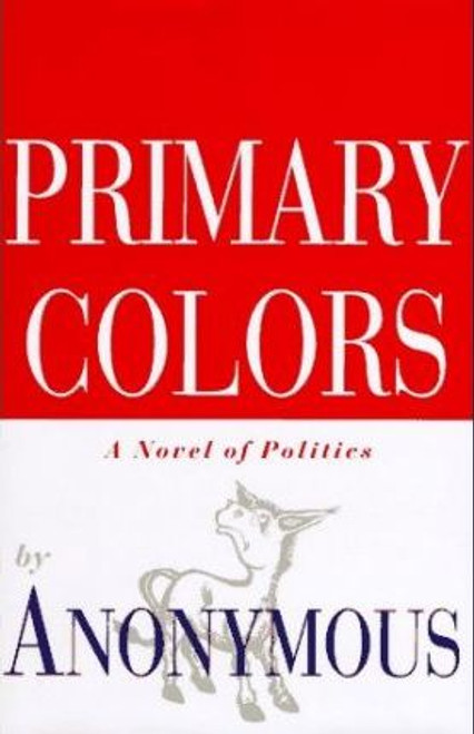Anonymous / Primary Colors : A Novel of Politics (Hardback)
