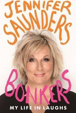 Jennifer Saunders / Bonkers : My Life in Laughs (Hardback)