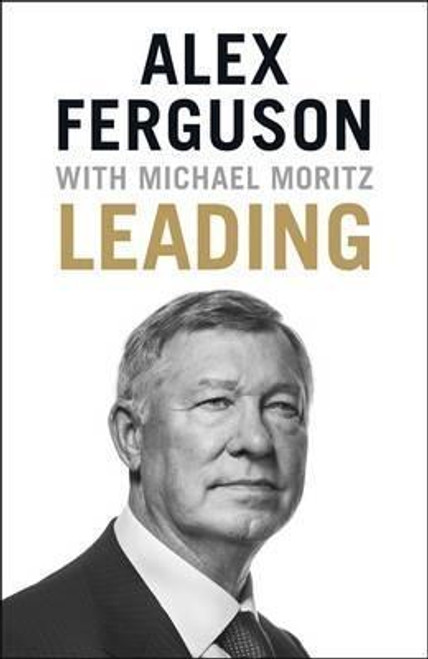 Alex Ferguson / Leading : Lessons in leadership from the legendary Manchester United manager (Hardback)