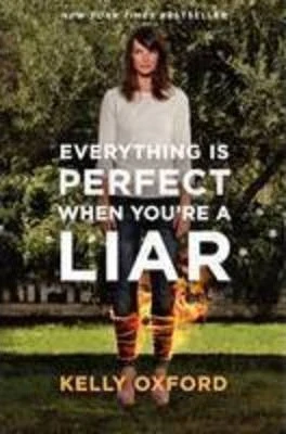 Kelly Oxford / Everything Is Perfect When You're a Liar (Hardback)