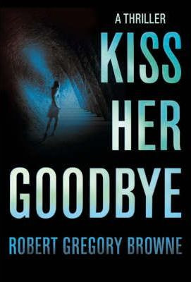 Robert Gregory Browne / Kiss Her Goodbye (Hardback)