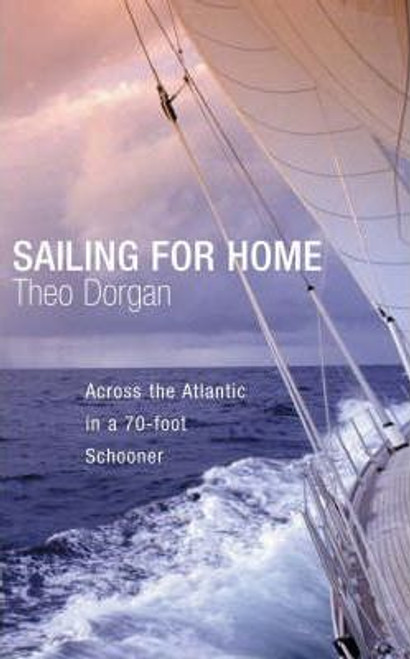 Theo Dorgan / Sailing for Home : A Voyage from Antigua to Kinsale (Hardback)