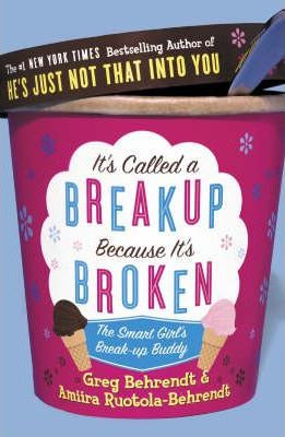 Greg Behrendt / It's Called a Break-up Because it's Broken : The Smart Girl's Break-up Buddy (Hardback)