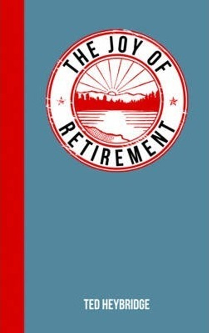 Ted Heybridge / The Joy of Retirement : For Those Who Live Life to the Full (Hardback) Ted Heybridge / The Joy of Retirement : For Those Who Live Life to the Full (Hardback)