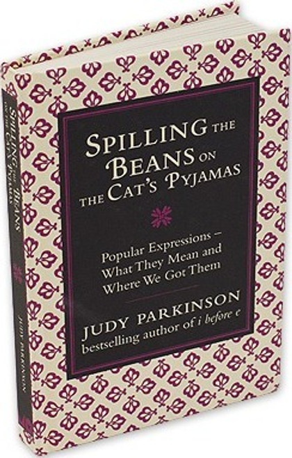 Judy Parkinson / Spilling the Beans on the Cat's Pyjamas : Popular Expressions - What They Mean and Where We Got Them (Hardback) Judy Parkinson / Spilling the Beans on the Cat's Pyjamas : Popular Expressions - What They Mean and Where We Got Them (Hardback)