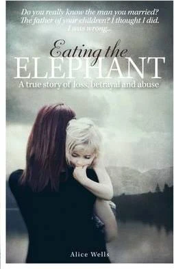 Alice Wells / Eating the Elephant : Do you really know the man you married?