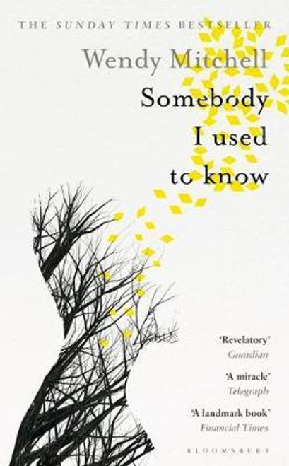Wendy Mitchell / Somebody I Used to Know : A Richard and Judy Book Club Pick 2019