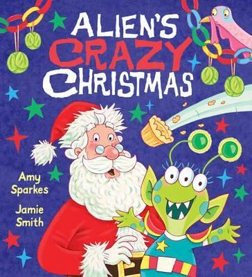 Amy Sparkes / Alien's Crazy Christmas (Children's Picture Book)