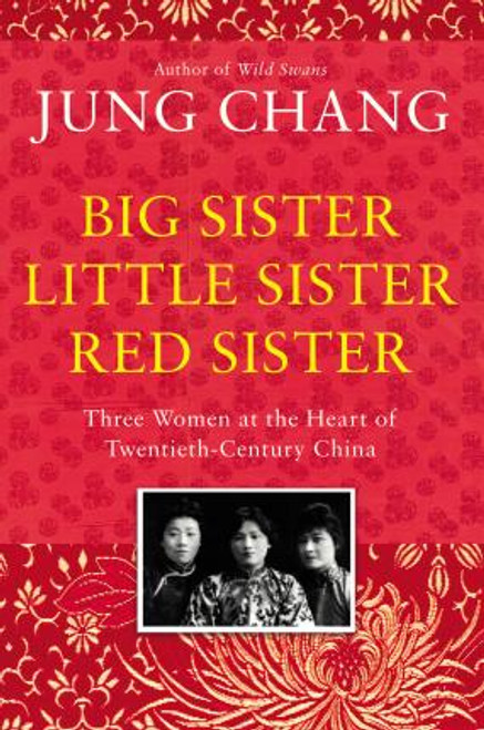 Chang, Jung / Big Sister, Little Sister, Red Sister : Three Women at the Heart of Twentieth-Century China (Large Paperback)