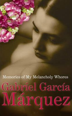Gabriel Garcia Marquez / Memories Of My Melancholy Whores (Hardback)