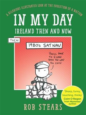 Rob Stears / In My Day : Ireland Then and Now (Hardback)