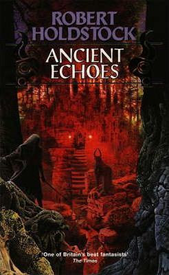 Robert Holdstock / Ancient Echoes