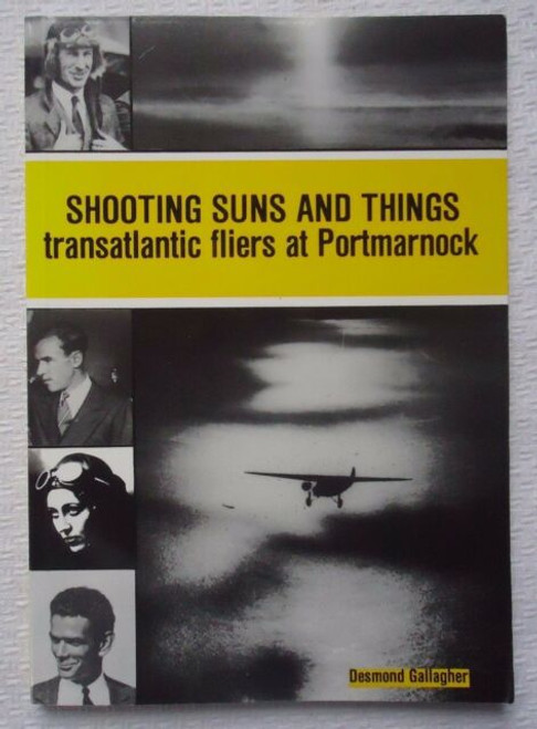 Gallagher, Desmond - Shooting Suns and Things - Transatlantic Fliers at Portmarnock 1930-1933 - Aviation